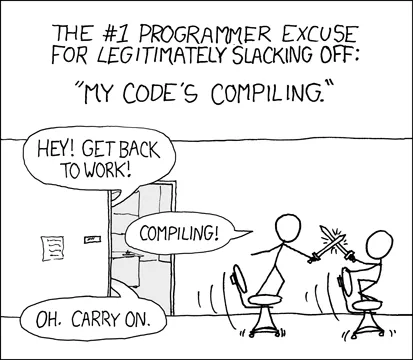 XKCD comic: two programmers sword-fight on office chairs. Their manager says, 'Hey! Get back to work!' They reply, 'Compiling!' The manager says, 'Oh. Carry on.' The caption calls compiling the number-one programmer excuse for legitimately slacking off.